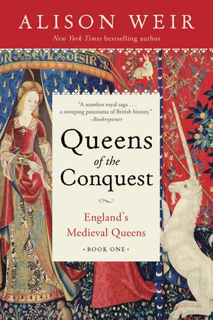 Cover Art for 9781101966686, Queens of the ConquestEngland's Medieval Queens Book One by Alison Weir