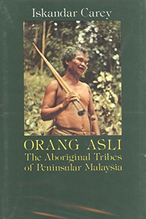 Cover Art for 9780195802702, Orang Asli: Aboriginal Tribes of Peninsular Malaysia by Iskandar Carey
