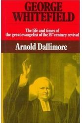Cover Art for 9780891071679, George Whitefield, the Life and Times of the Great Evangelist of the Eighteenth-Century Revival by Arnold A. Dallimore