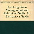 Cover Art for 9780961145620, Teaching Stress Management and Relaxation Skills: An Instructors Guide by John D. Curtis