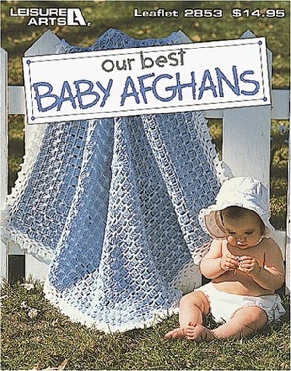Cover Art for 9781574860429, Our Best Baby Afghans (Leisure Arts #2853) by Leisure Arts