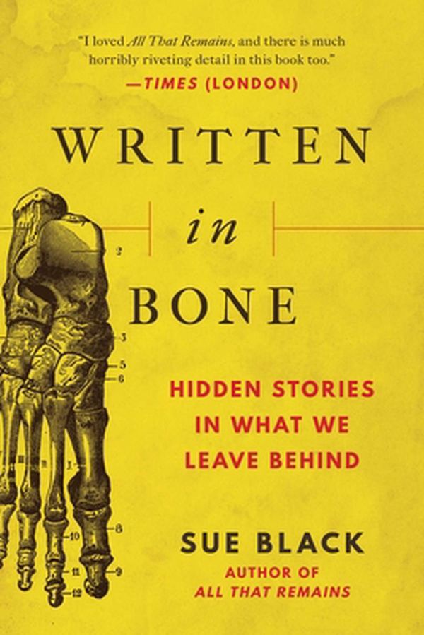 Cover Art for 9781951627805, Written in Bone: Hidden Stories in What We Leave Behind by Sue Black