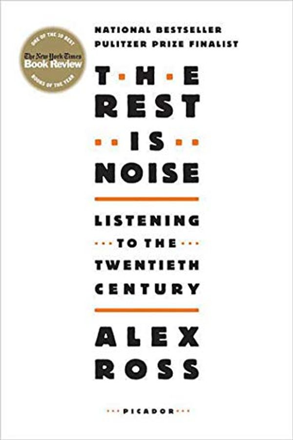Cover Art for 8601420054318, The Rest Is Noise: Listening to the Twentieth Century by Alex Ross