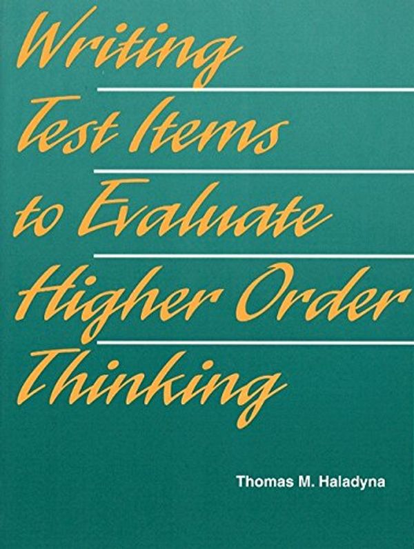Cover Art for 9780205178759, Writing Test Items to Evaluate Higher Order Thinking by Thomas M. Haladyna