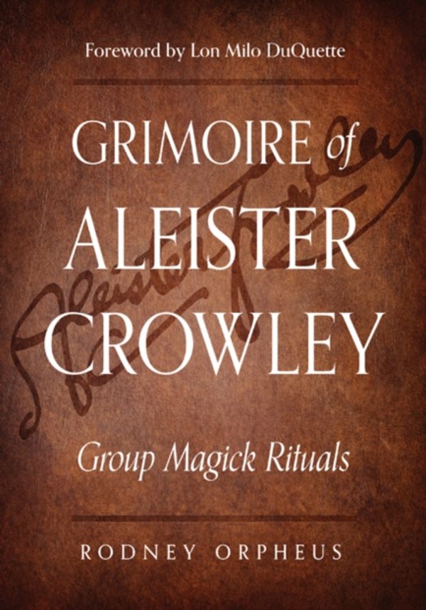 Cover Art for 9781578636754, Grimoire of Aleister Crowley: Group Magick Rituals by Rodney Orpheus