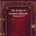 Cover Art for 9781520959368, The Works of Jonathan Edwards: Volume II - II by Jonathan Edwards