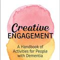 Cover Art for B07VVRV7C7, Creative Engagement: A Handbook of Activities for People with Dementia (A Johns Hopkins Press Health Book) by Rachael Wonderlin