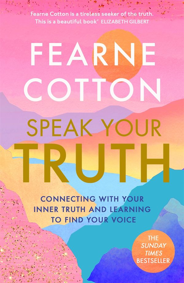 Cover Art for 9781409183198, Speak Your Truth: Connecting with your inner truth and learning to find your voice by Fearne Cotton