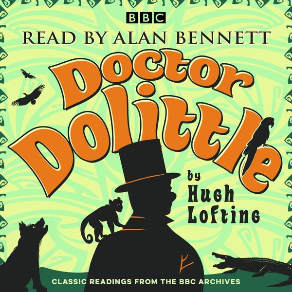 Cover Art for 9781785296833, Alan Bennett: Doctor Dolittle Stories: Classic readings from the BBC archive (BBC Audio) by Hugh Lofting