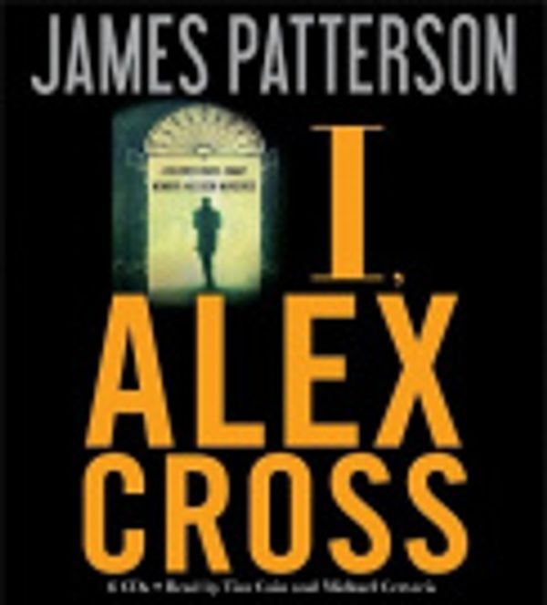 Cover Art for 9781607880202, I, Alex Cross by James Patterson, Tim Cain