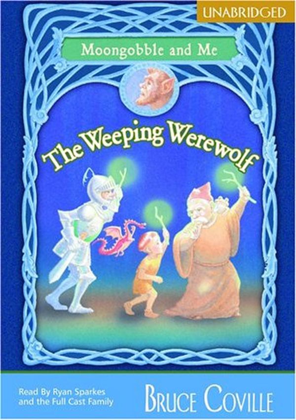 Cover Art for 9781932076868, The Weeping Werewolf: Moongobble and Me by Bruce Coville