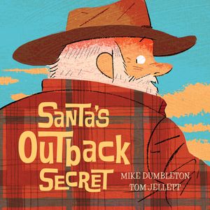Cover Art for 9780857982278, Santa's Outback Secret by Mike Dumbleton, Tom Jellett