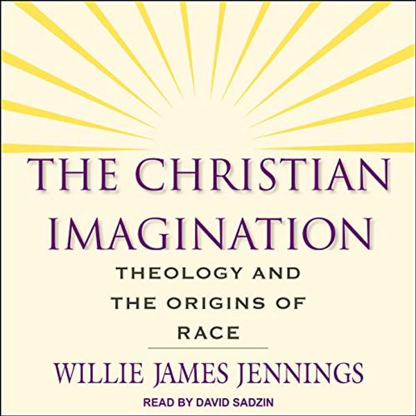 Cover Art for B08B4856Q1, The Christian Imagination: Theology and the Origins of Race by Willie James Jennings
