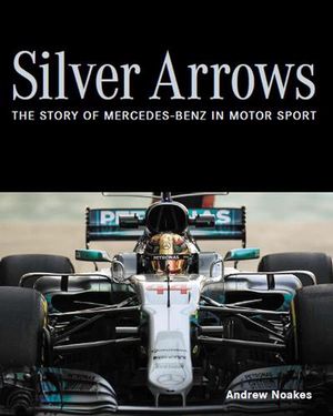 Cover Art for 9780719840159, Silver Arrows: The story of Mercedes-Benz in motor sport by Andrew Noakes
