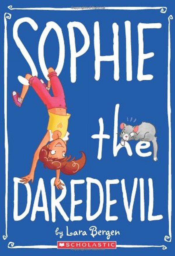 Cover Art for 9780545264846, Sophie #6: Sophie the Daredevil by Lara Bergen