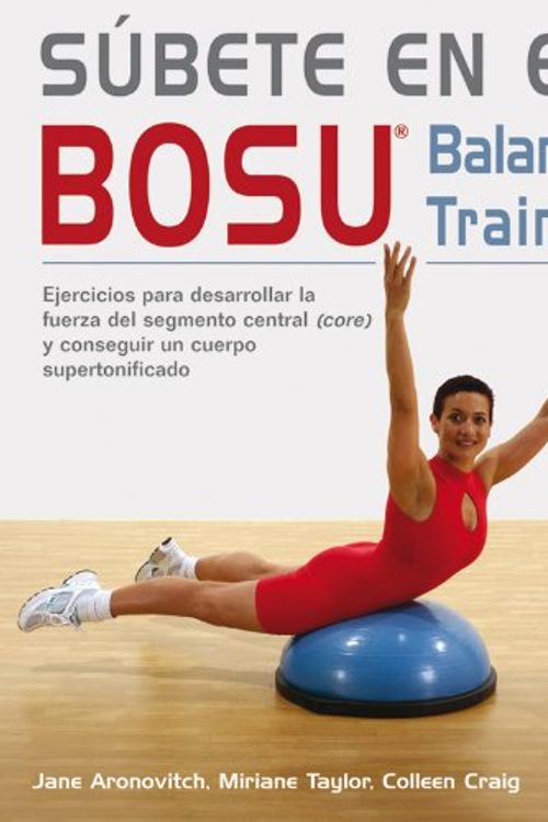 Cover Art for 9788479027568, Subete en el Bosu balance trainer / Get on It BOSU Balance Trainer: Ejercicios Para Desarrollar La Fuerza Del Segmento Central (Core) Y Conseguir Un ... Strength and a Super-toned (Spanish Edition) by Collen Craig