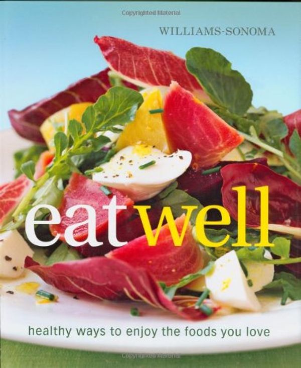 Cover Art for 9780848732707, Williams-Sonoma Eat Well by Charity Ferreira