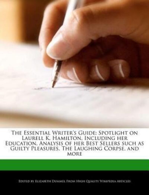 Cover Art for 9781279407028, The Essential Writer’s Guide: Spotlight on Laurell K. Hamilton, Including Her Education, Analysis of Her Best Sellers Such as Guilty Pleasures, the by Elizabeth Dummel