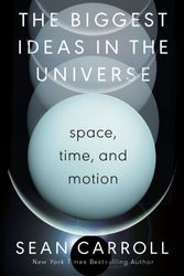 Cover Art for 9780593186589, The Biggest Ideas in the Universe: Space, Time, and Motion by Sean Carroll