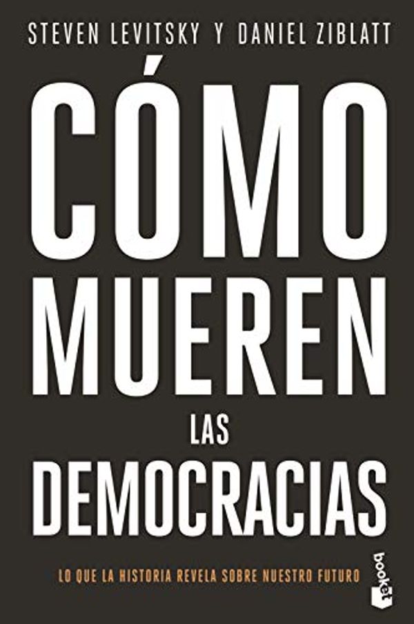 Cover Art for 9788408239345, Cómo mueren las democracias by Levitsky, Steven, Ziblatt, Daniel
