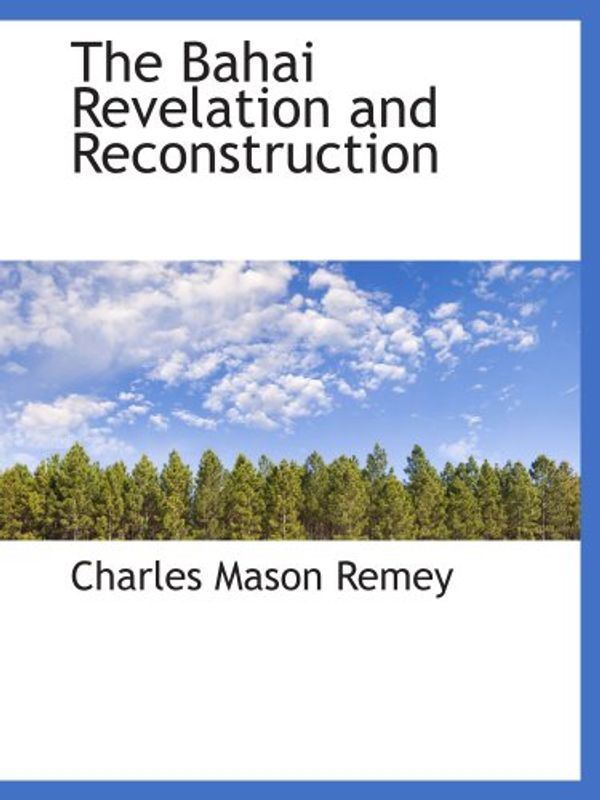 Cover Art for 9781103956586, The Bahai Revelation and Reconstruction by Charles Mason Remey