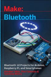 Cover Art for 9781457187094, Make: Bluetooth: Mobile Phone, Arduino, and Raspberry Pi Projects with BLE by Alasdair Allan, Don Coleman, Sandeep Mistry