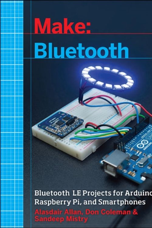 Cover Art for 9781457187094, Make: Bluetooth: Mobile Phone, Arduino, and Raspberry Pi Projects with BLE by Alasdair Allan, Don Coleman, Sandeep Mistry