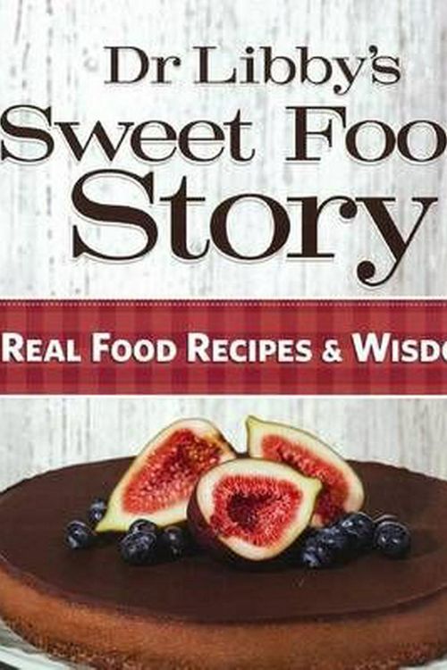 Cover Art for 9780473294175, Dr Libby’s Sweet Food Story by Libby Weaver