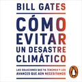 Cover Art for B08WDMY27H, Cómo evitar un desastre climático [How to Avoid a Climate Disaster]: Las soluciones que ya tenemos y los avances que aún necesitamos [The Solutions We Have and the Breakthroughs We Need] by Bill Gates