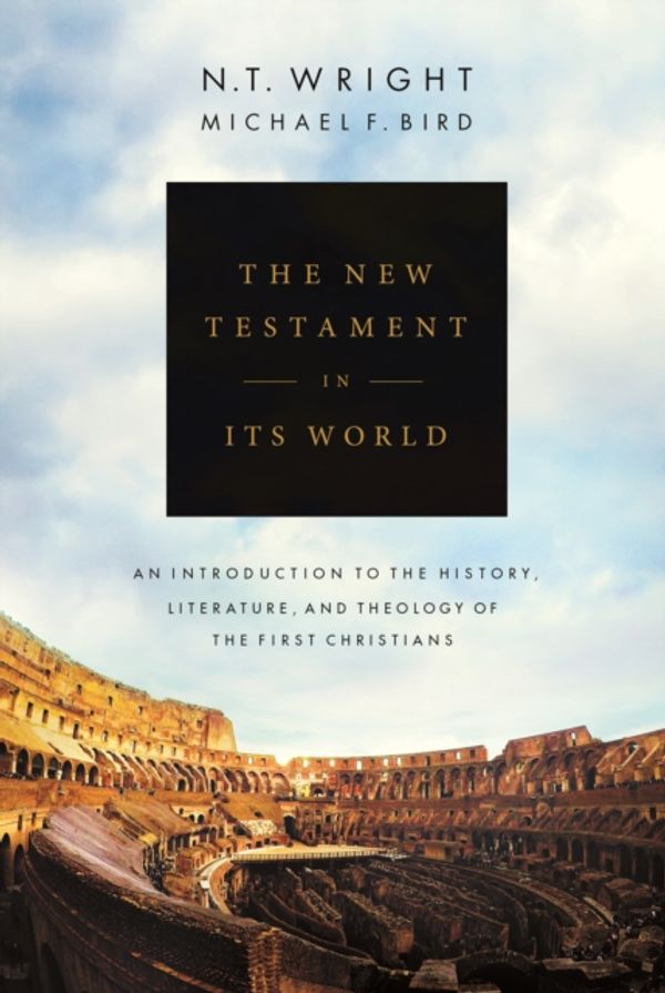 Cover Art for 9780281082711, The New Testament in its World: An Introduction to the History, Literature and Theology of the First Christians by Nt Wright, Michael F. Bird