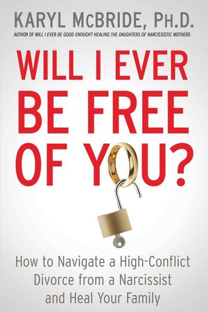 Cover Art for 9781476755724, Will I Ever Be Free of You?How to Navigate a High-Conflict Divorce from a ... by Dr. Karyl McBride