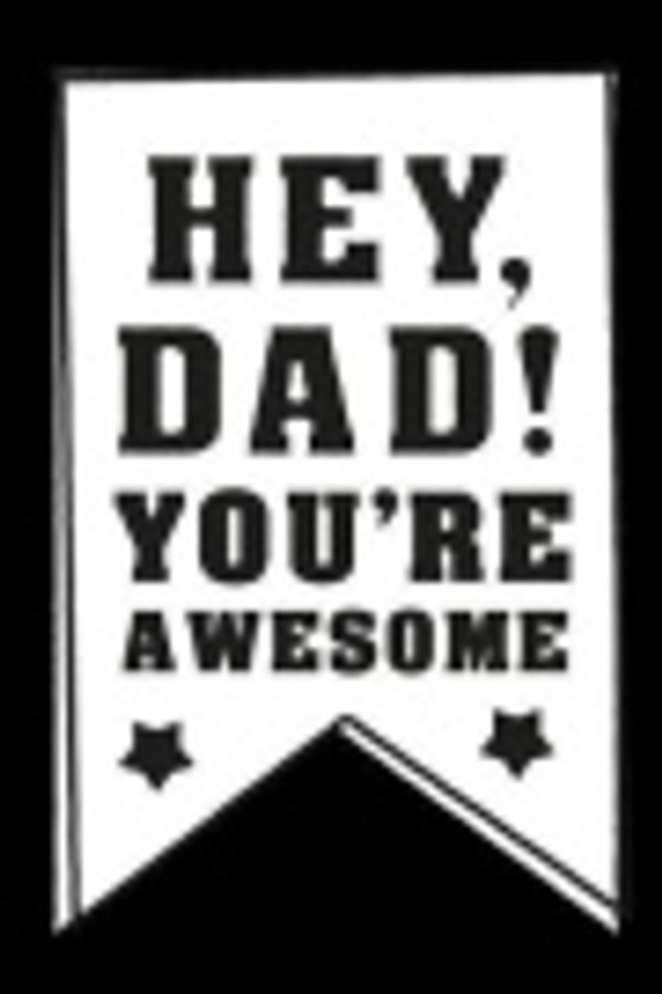 Cover Art for 9781547238972, Hey Dad! You're Awesome: Gifts For Dad, 6 x 9, 108 Lined Pages  (Fathers Day Books) by Dartan Creations