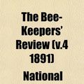 Cover Art for 9781152871595, Bee-Keepers’ Review (V.4 1891) by National Bee-Keepers' Association