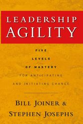 Cover Art for 9780787979133, Leadership Agility: Five Levels of Mastery for Anticipating and Initiating Change by William B. Joiner