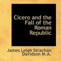 Cover Art for 9781116940398, Cicero and the Fall of the Roman Republic by James Leigh Strachan Davidson