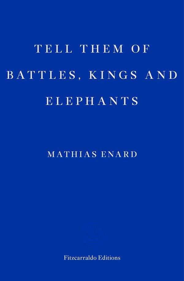 Cover Art for 9781910695692, Tell Them of Battles, Kings, and Elephants by Mathias Enard