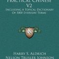 Cover Art for 9781164497189, Hua Yu Hsu Chih, Practical Chinese V2: Including a Topical Dictionary of 5000 Everyday Terms by Harry S Aldrich