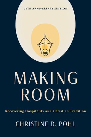 Cover Art for 9780802883810, Making Room (25th anniversary edition): Recovering Hospitality as a Christian Tradition by Pohl, Christine D