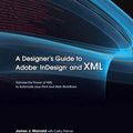Cover Art for 9780321514844, A Designer's Guide to Adobe InDesign and XML: Harness the Power of XML to Automate your Print and Web Workflows by James J. Maivald