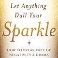 Cover Art for 9781401946289, Don't let anything dull your sparkleHow to Break Free of Negativity and Drama by Doreen Virtue