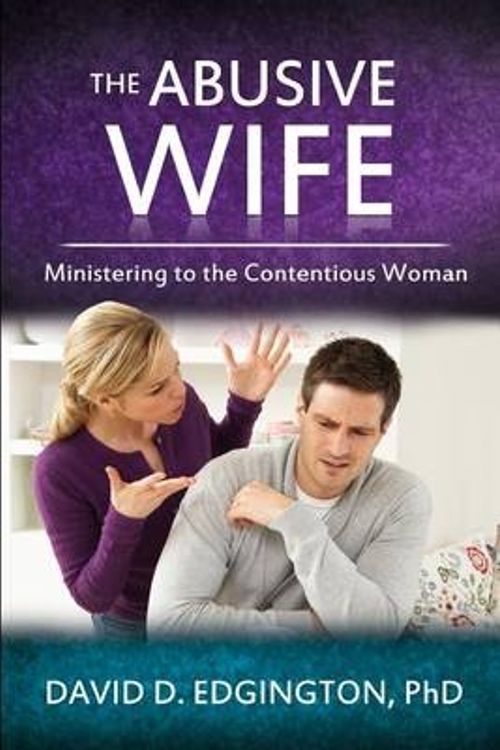 Cover Art for 9781518736223, The Abusive Wife: Ministering to the Contentious Woman by Dr David D Edgington Phd