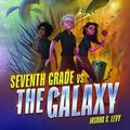 Cover Art for 9781541528109, Seventh Grade vs. the Galaxy by Joshua S. Levy