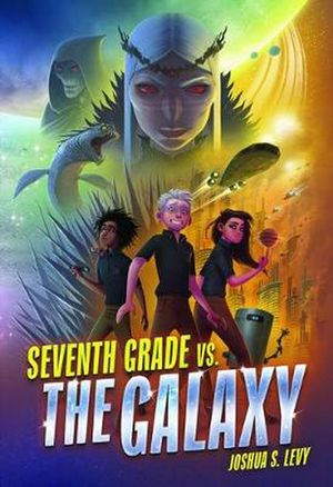 Cover Art for 9781541528109, Seventh Grade vs. the Galaxy by Joshua S. Levy
