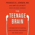 Cover Art for 9781483005706, The Teenage Brain: A Neuroscientist S Survival Guide to Raising Adolescents and Young Adults by Frances E. Jensen