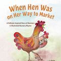 Cover Art for 9780997133356, When Hen Was on Her Way to MarketA Folktale-Inspired Story of Manners and Nurser... by Stanic Rasin, Irena