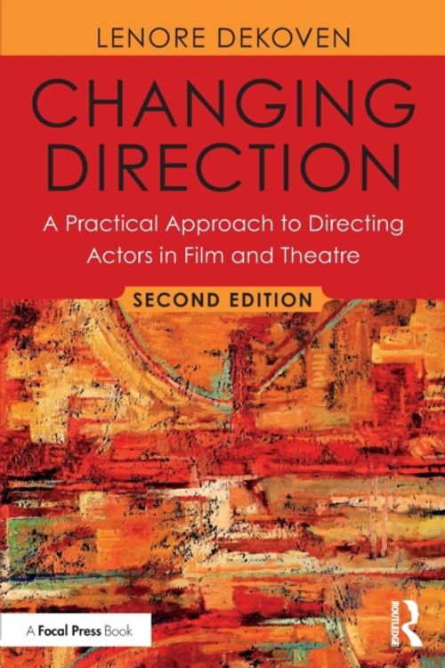 Cover Art for 9781138490826, Changing Direction: A Practical Approach to Directing Actors in Film and Theatre by Lenore DeKoven