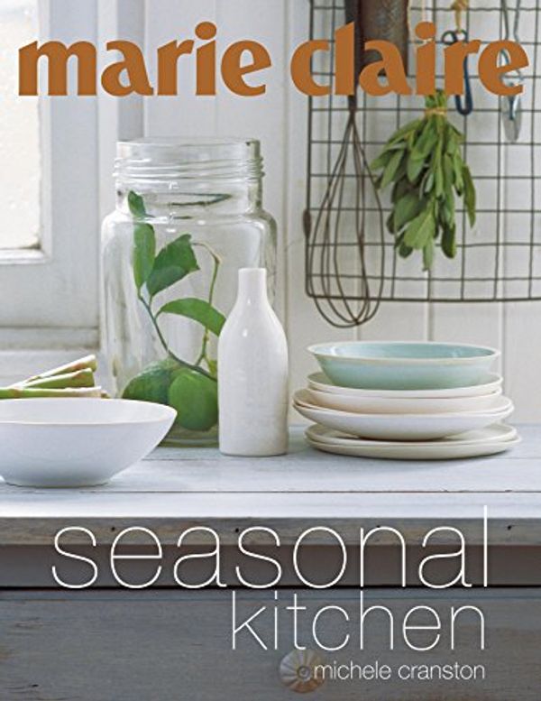 Cover Art for 9781921259036, Marie Claire Seasonal Kitchen by Michele Cranston