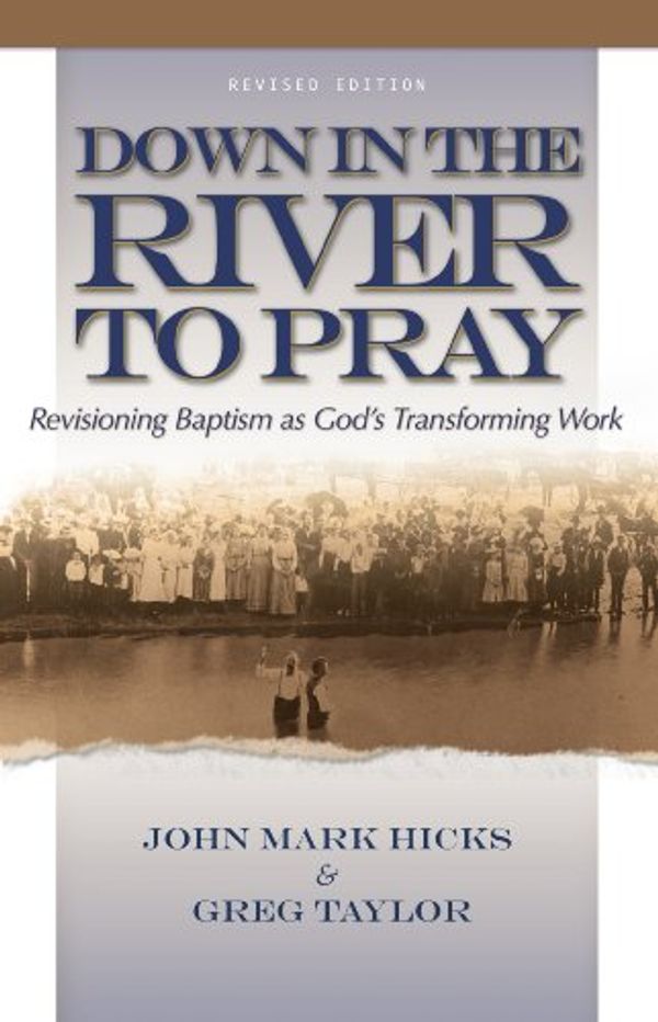 Cover Art for 9780891126485, Down in the River to Pray (Revised Edition) by John Mark Hicks