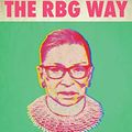 Cover Art for B07P5FNR2S, The RBG Way: The Secrets of Ruth Bader Ginsburg's Success (Women in Power) by Rebecca Gibian