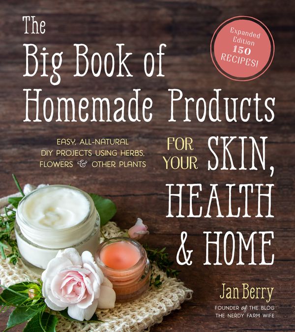 Cover Art for 9781645670018, The Big Book of Homemade Products for Your Skin, Health and Home: Easy, All-natural Diy Projects Using Commonly Found Herbs, Flowers and Other Plants by Jan Berry